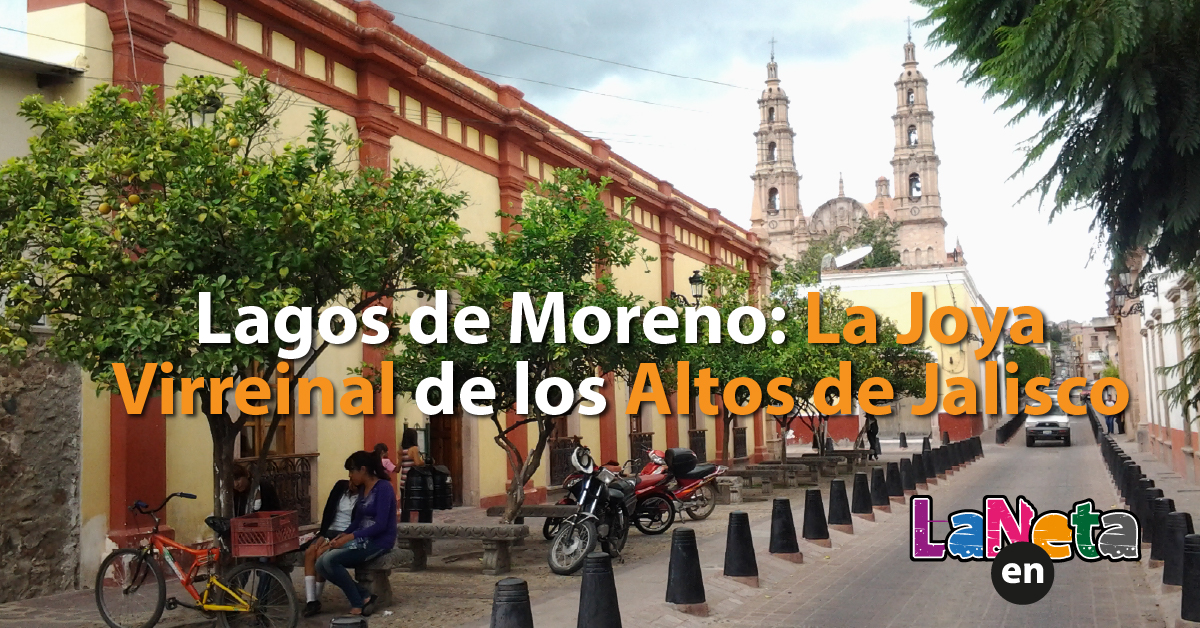 Lagos de Moreno: La Joya Virreinal de los Altos de Jalisco